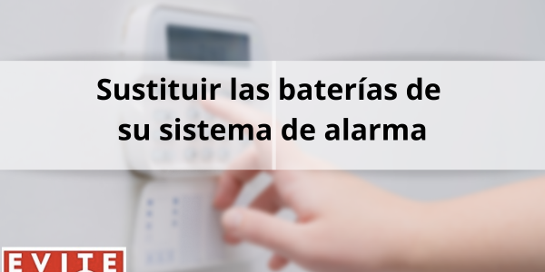 3 señales de que necesita sustituir las baterías de su sistema de alarma